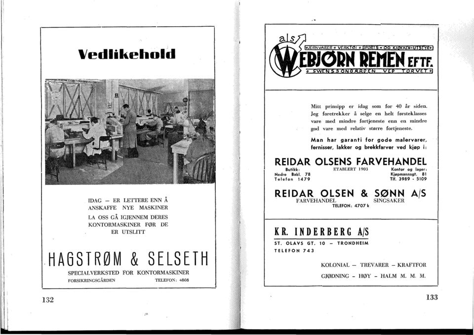 Man har garanti for gode malervarer, fernisser, lakker og brekkfarver ved kjøp i: REIDAR OLSENS FARVEHANDEL Butikk: Nedre Baki. 78 Telefon 1479 ETABLERT 1903 Kontor og lager: Kjøpmannsgt. 81 Tlf.