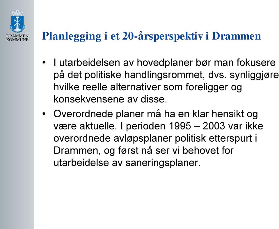 synliggjøre hvilke reelle alternativer som foreligger og konsekvensene av disse.