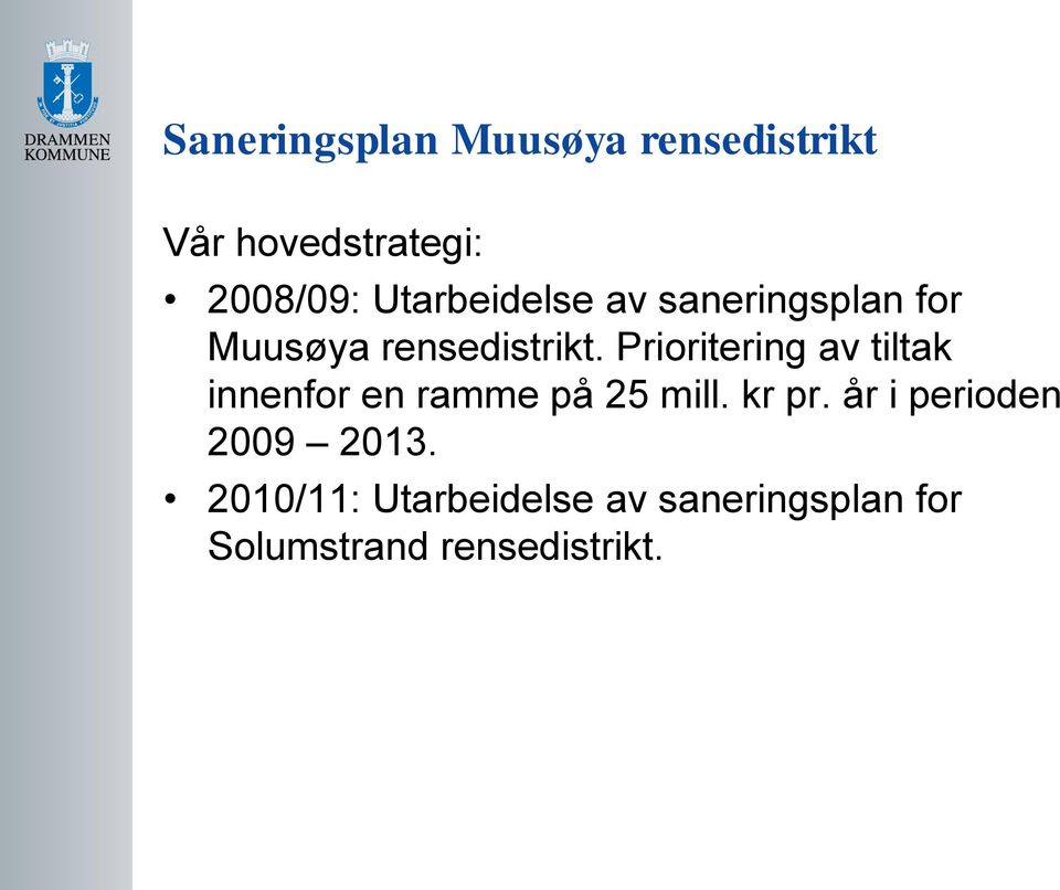 Prioritering av tiltak innenfor en ramme på 25 mill. kr pr.