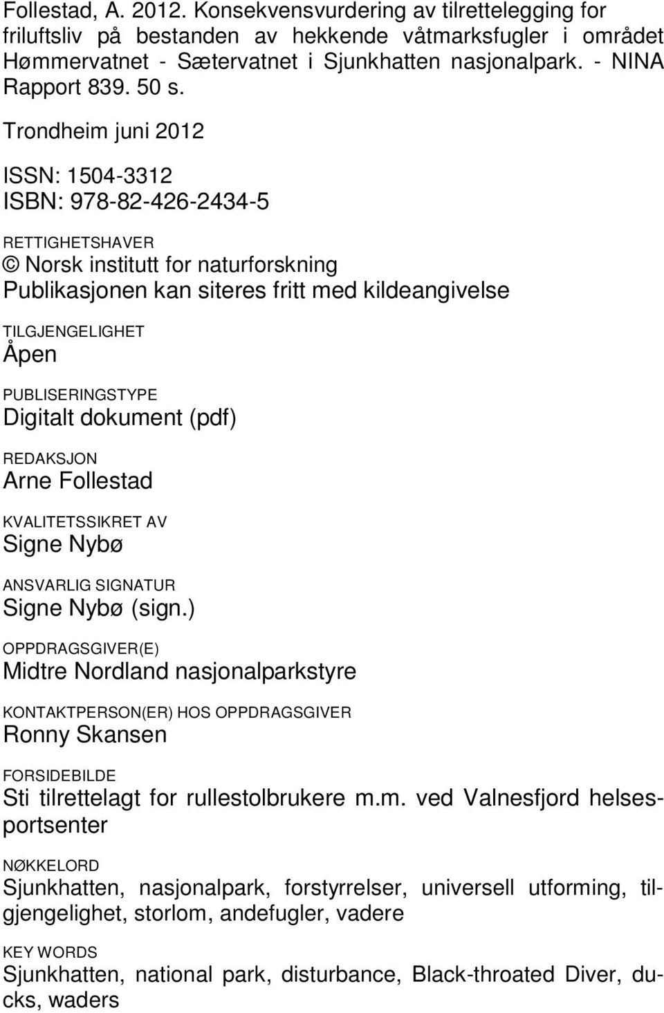 PUBLISERINGSTYPE Digitalt dokument (pdf) REDAKSJON Arne Follestad KVALITETSSIKRET AV Signe Nybø ANSVARLIG SIGNATUR Signe Nybø (sign.