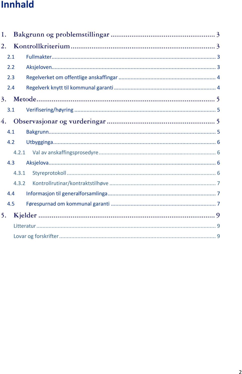 .. 5 4.2 Utbygginga... 6 4.2.1 Val av anskaffingsprosedyre... 6 4.3 Aksjelova... 6 4.3.1 Styreprotokoll... 6 4.3.2 Kontrollrutinar/kontraktstilhøve.