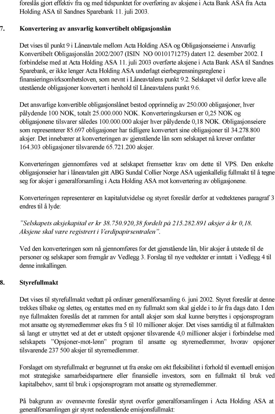 0010171275) datert 12. desember 2002. I forbindelse med at Acta Holding ASA 11.