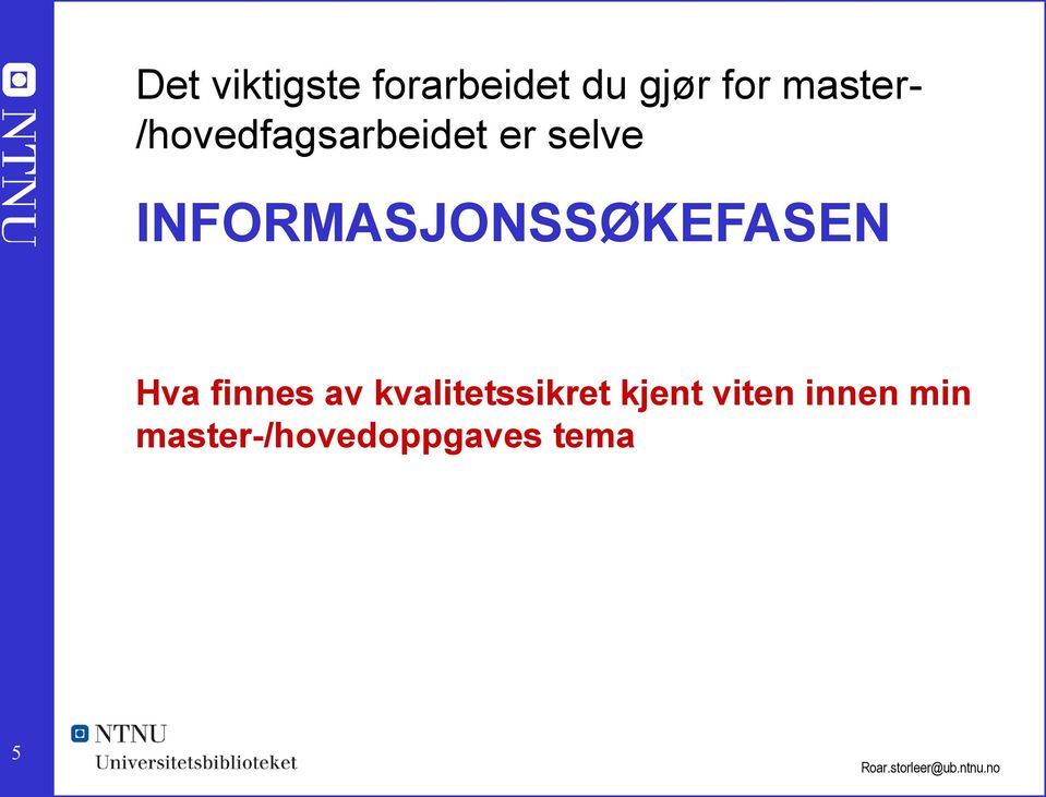 INFORMASJONSSØKEFASEN Hva finnes av