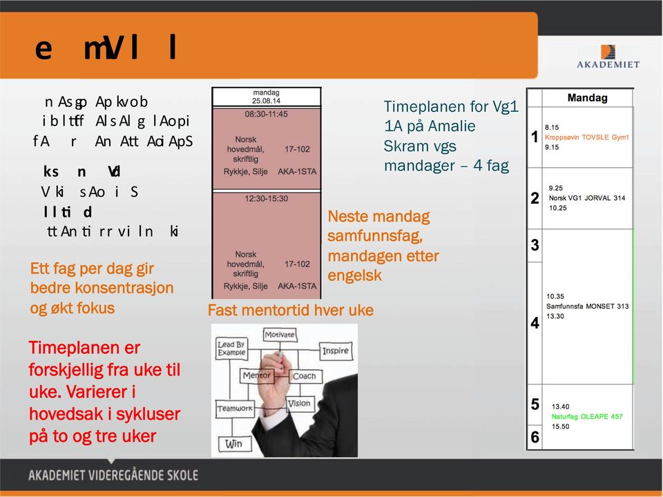 uke Timeplanen for Vg1 1A på Amalie Skram vgs mandager 4 fag Neste mandag samfunnsfag, mandagen