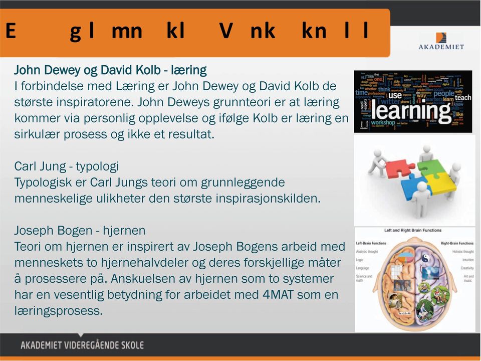 Carl Jung - typologi Typologisk er Carl Jungs teori om grunnleggende menneskelige ulikheter den største inspirasjonskilden.