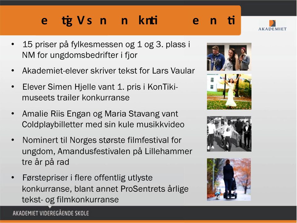 pris i KonTikimuseets trailer konkurranse Amalie Riis Engan og Maria Stavang vant Coldplaybilletter med sin kule musikkvideo