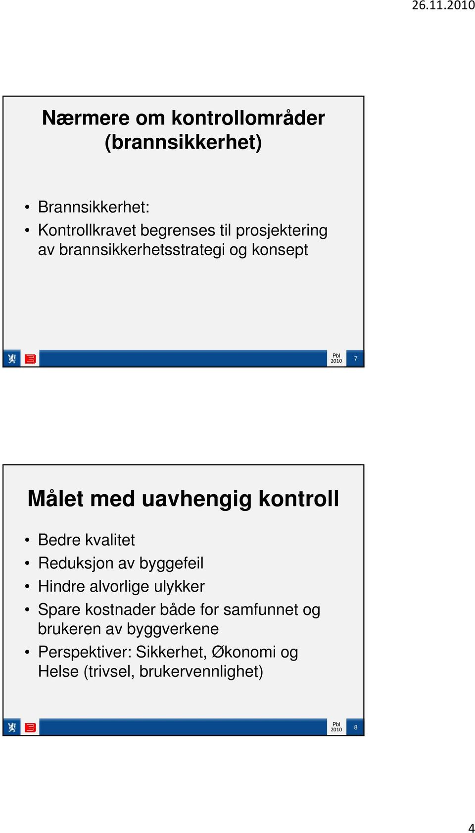 prosjektering av brannsikkerhetsstrategi og konsept 7 Målet med uavhengig kontroll Bedre