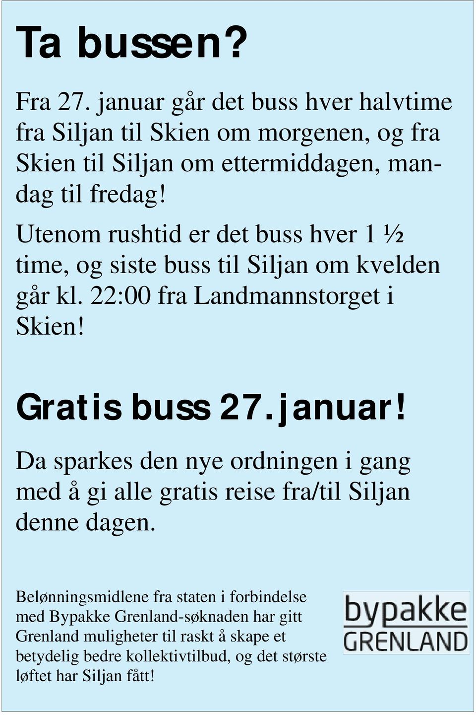 Utenom rushtid er det buss hver 1 ½ time, og siste buss til Siljan om kvelden går kl. 22:00 fra Landmannstorget i Skien! Gratis buss 27.januar!