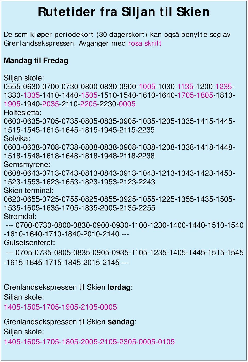 1330-1335-1410-1440-1505-1510-1540-1610-1640-1705-1805-1810- 1905-1940-2035-2110-2205-2230-0005 Holtesletta: 0600-0635-0705-0735-0805-0835-0905-1035-1205-1335-1415-1445-