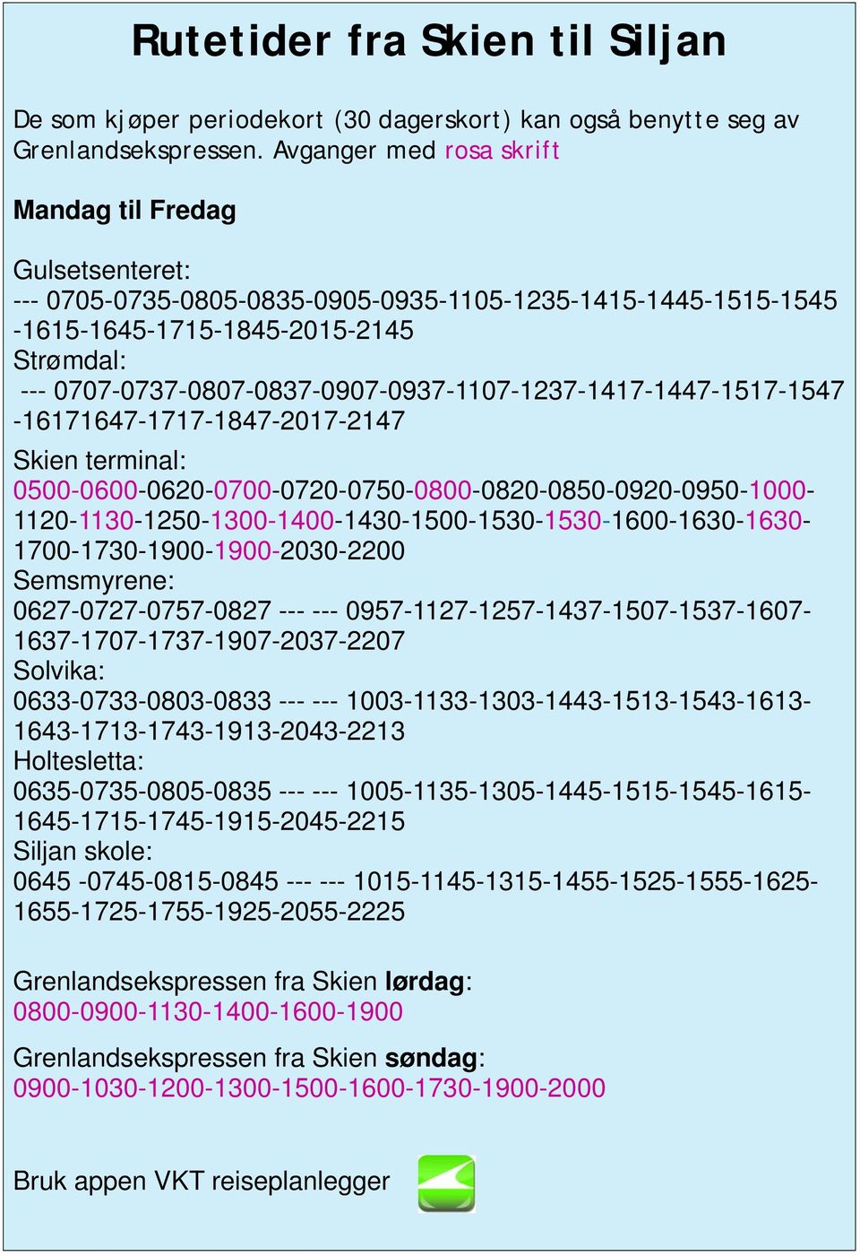 0707-0737-0807-0837-0907-0937-1107-1237-1417-1447-1517-1547 -16171647-1717-1847-2017-2147 Skien terminal: 0500-0600-0620-0700-0720-0750-0800-0820-0850-0920-0950-1000-