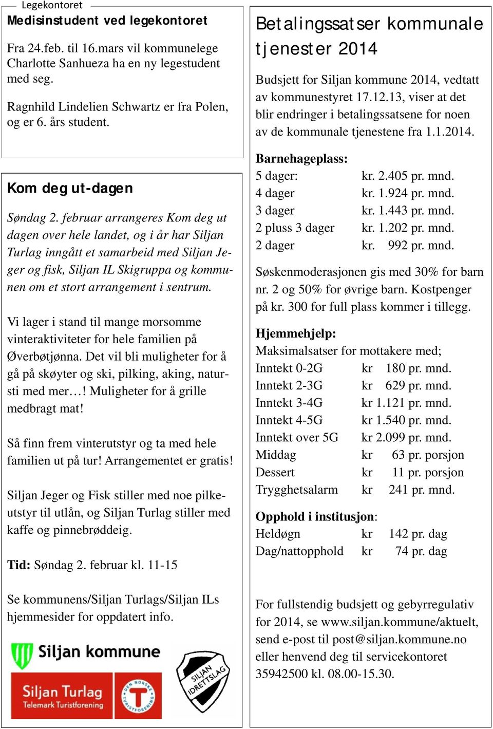 februar arrangeres Kom deg ut dagen over hele landet, og i år har Siljan Turlag inngått et samarbeid med Siljan Jeger og fisk, Siljan IL Skigruppa og kommunen om et stort arrangement i sentrum.