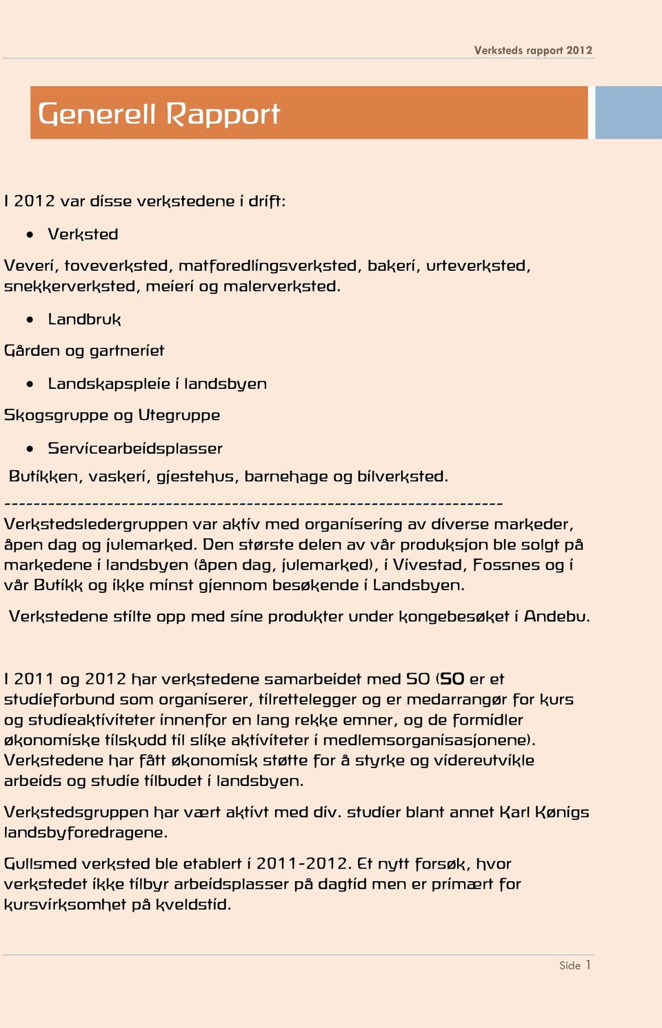 -------------------------------------------------------------------- Verkstedsledergruppen var aktiv med organisering av diverse markeder, åpen dag og julemarked.