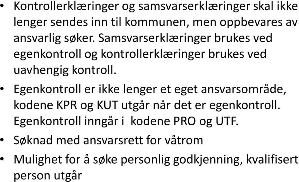 Egenkontroll er ikke lenger et eget ansvarsområde, kodene KPR og KUT utgår når det er egenkontroll.