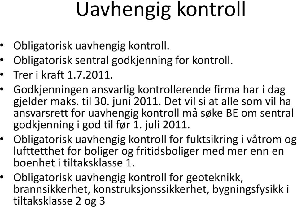 Det vil si at alle som vil ha ansvarsrett for uavhengig kontroll må søke BE om sentral godkjenning i god til før 1. juli 2011.