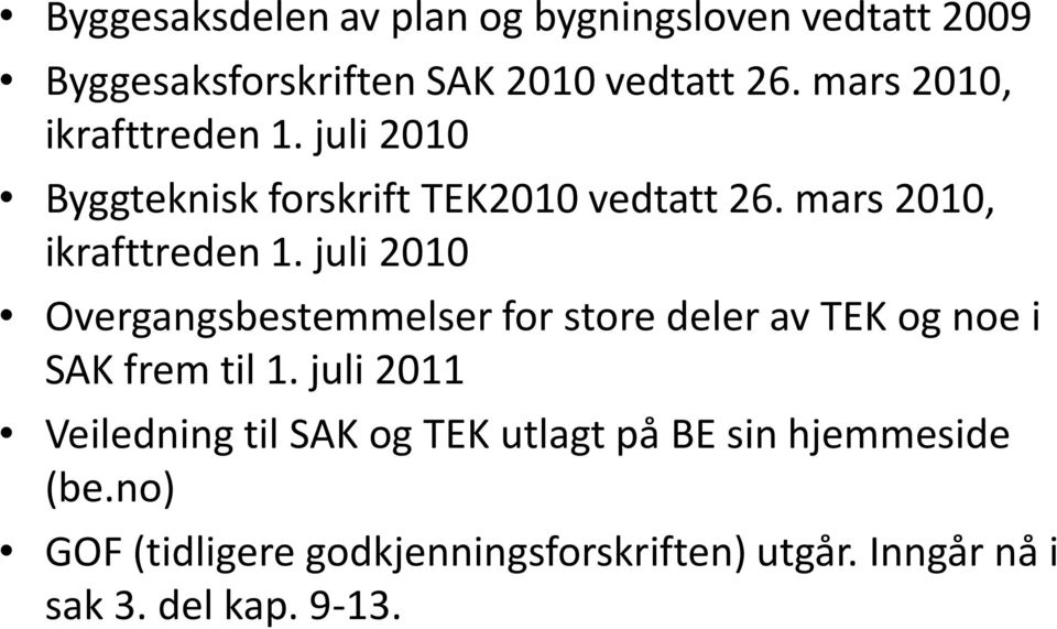 juli 2010 Overgangsbestemmelser for store deler av TEK og noe i SAK frem til 1.