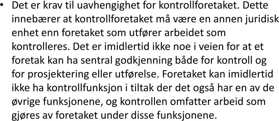 Det er imidlertid ikke noe i veien for at et foretak kan ha sentral godkjenning både for kontroll og for prosjektering