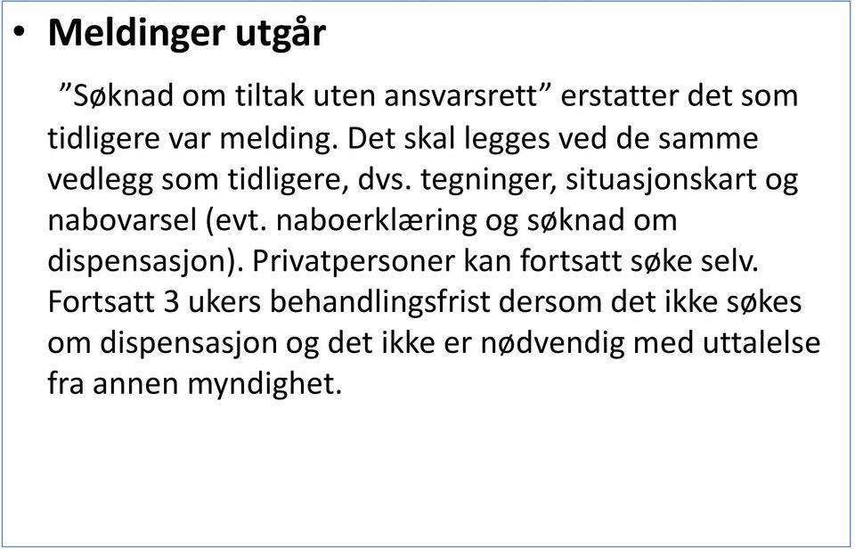 naboerklæring og søknad om dispensasjon). Privatpersoner kan fortsatt søke selv.