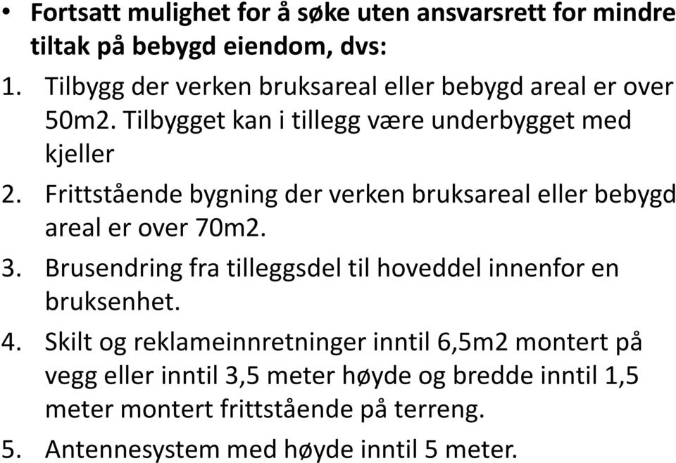 Frittstående bygning der verken bruksareal eller bebygd areal er over 70m2. 3.