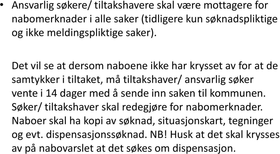 Det vil se at dersom naboene ikke har krysset av for at de samtykker i tiltaket, må tiltakshaver/ ansvarlig søker vente i 14 dager