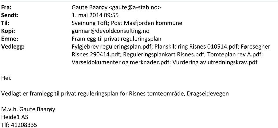 pdf; Føresegner Risnes 290414.pdf; Reguleringsplankart Risnes.pdf; Tomteplan rev A.pdf; Varseldokumenter og merknader.