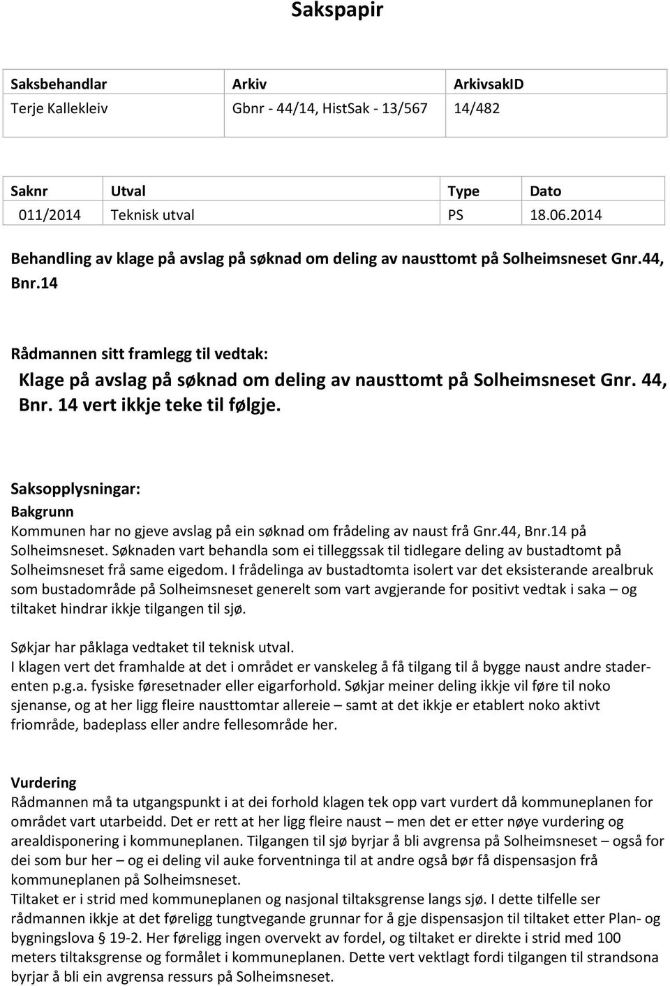 14 Rådmannen sitt framlegg til vedtak: Klage på avslag på søknad om deling av nausttomt på Solheimsneset Gnr. 44, Bnr. 14 vert ikkje teke til følgje.