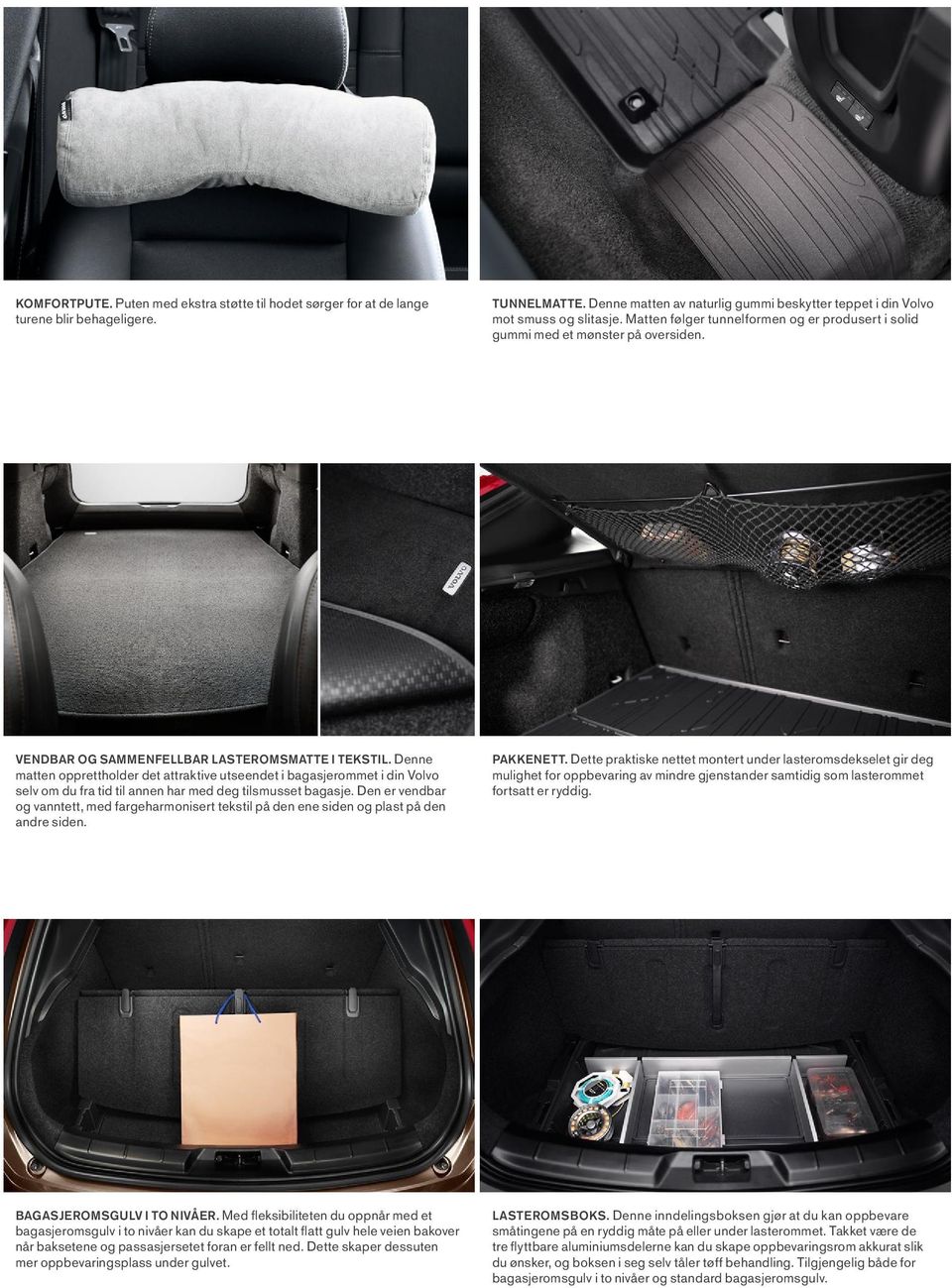 Denne matten opprettholder det attraktive utseendet i bagasjerommet i din Volvo selv om du fra tid til annen har med deg tilsmusset bagasje.