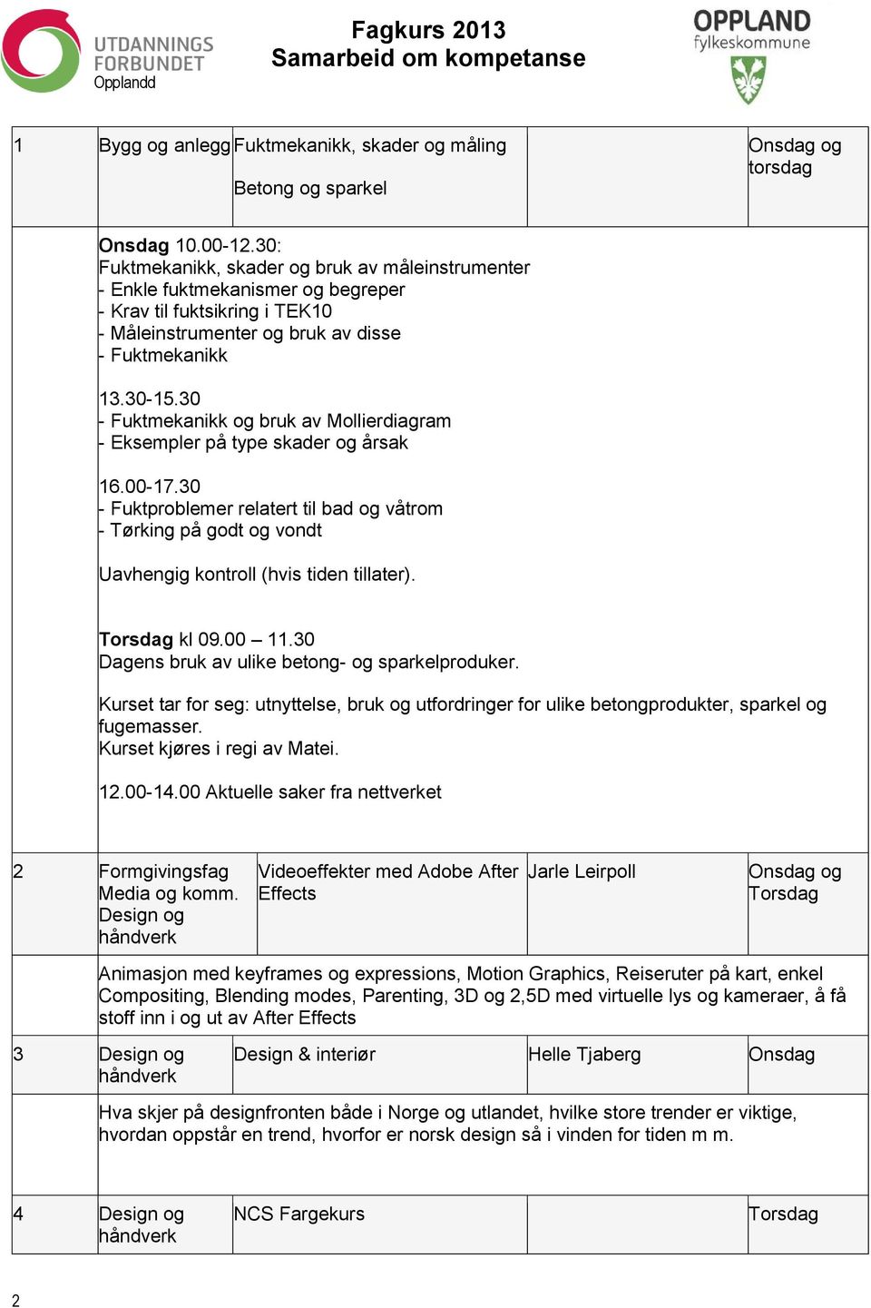 30 - Fuktmekanikk og bruk av Mollierdiagram - Eksempler på type skader og årsak 16.00-17.