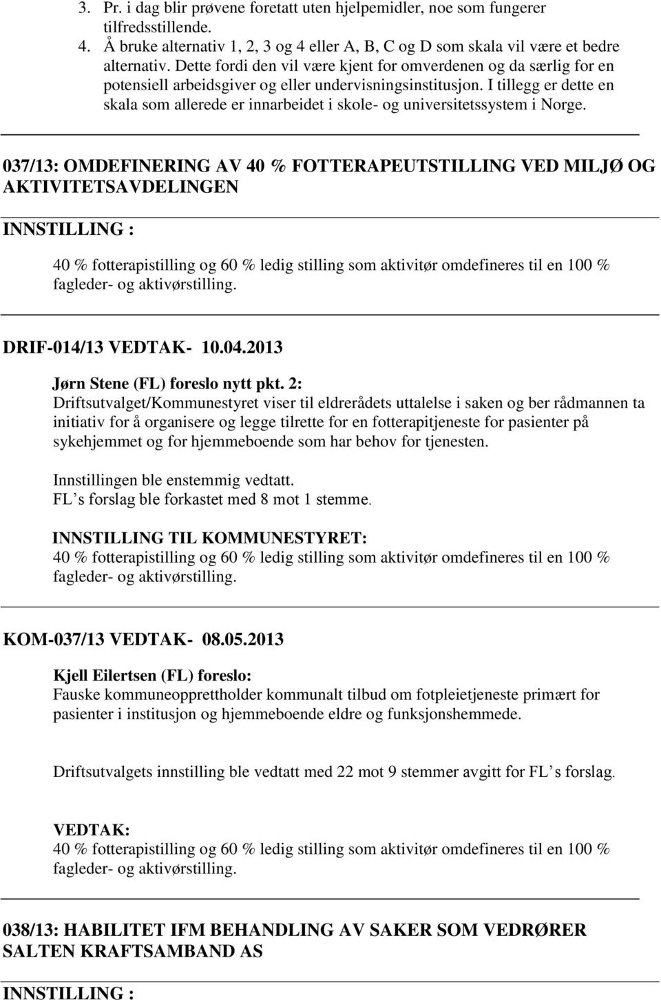 I tillegg er dette en skala som allerede er innarbeidet i skole- og universitetssystem i Norge.