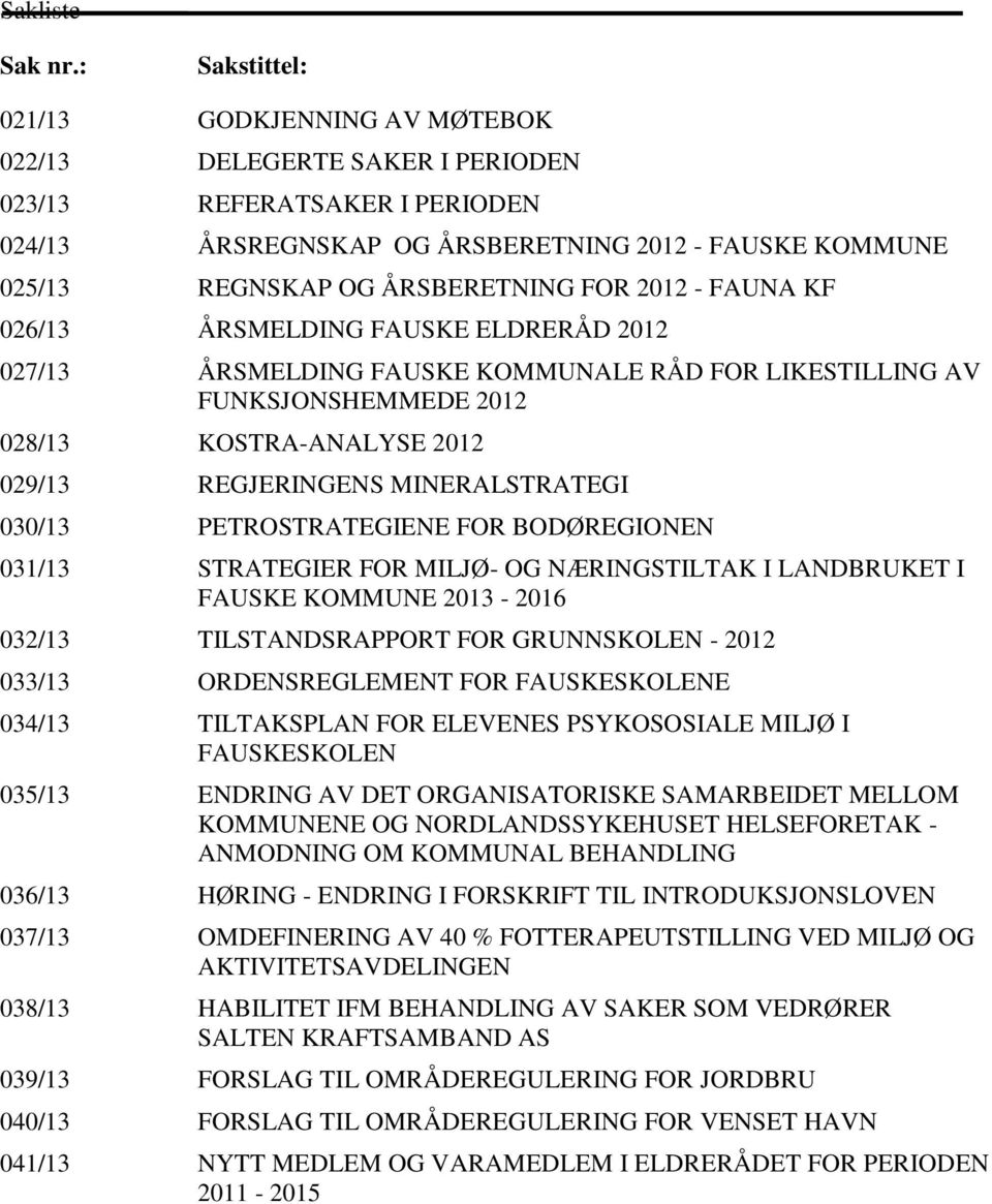 FOR 2012 - FAUNA KF 026/13 ÅRSMELDING FAUSKE ELDRERÅD 2012 027/13 ÅRSMELDING FAUSKE KOMMUNALE RÅD FOR LIKESTILLING AV FUNKSJONSHEMMEDE 2012 028/13 KOSTRA-ANALYSE 2012 029/13 REGJERINGENS