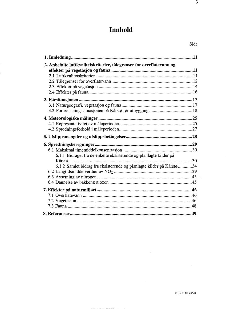 2 Forurensningssituasjonen på Kårstø før utbygging 18 4. Meteorologiske malinger 25 4.1 Representativitet av maleperioden 25 4.2 Spredningsforhold i maleperioden 27 5.