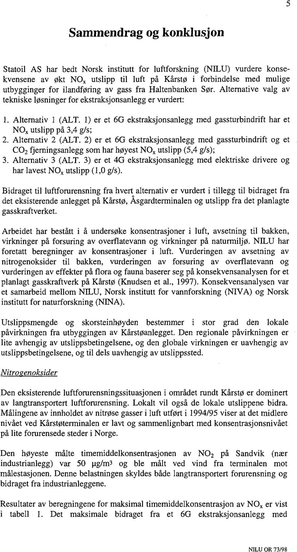 1) er et 6G ekstraksjonsanlegg med gassturbindrift har et NO X utslipp på 3,4 g/s; 2. Alternativ 2 (ALT.