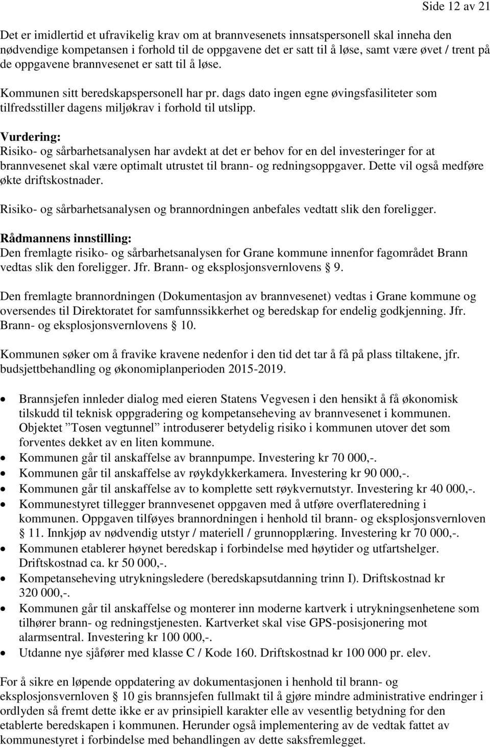 Vurdering: Risiko- og sårbarhetsanalysen har avdekt at det er behov for en del investeringer for at brannvesenet skal være optimalt utrustet til brann- og redningsoppgaver.