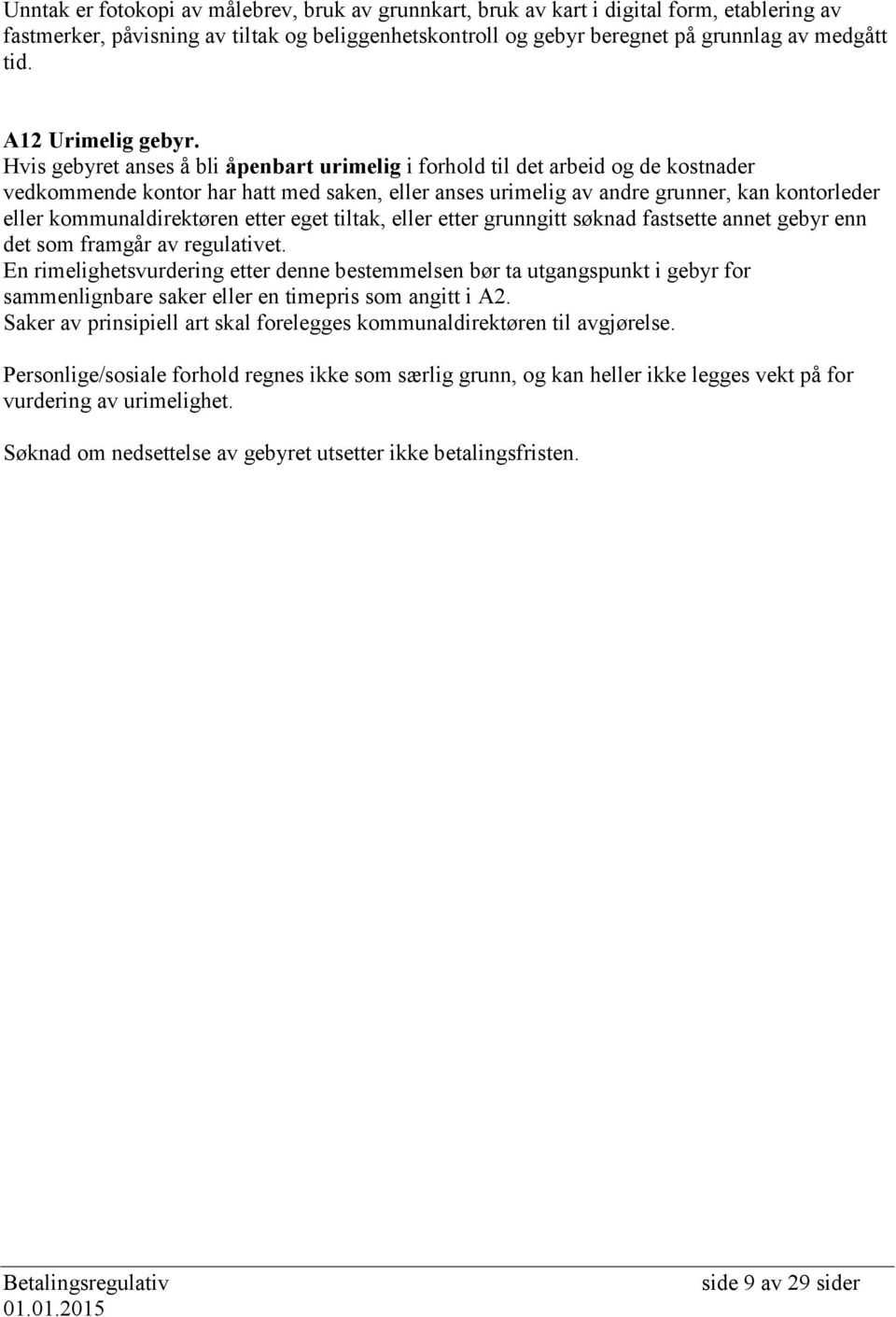 Hvis gebyret anses å bli åpenbart urimelig i forhold til det arbeid og de kostnader vedkommende kontor har hatt med saken, eller anses urimelig av andre grunner, kan kontorleder eller