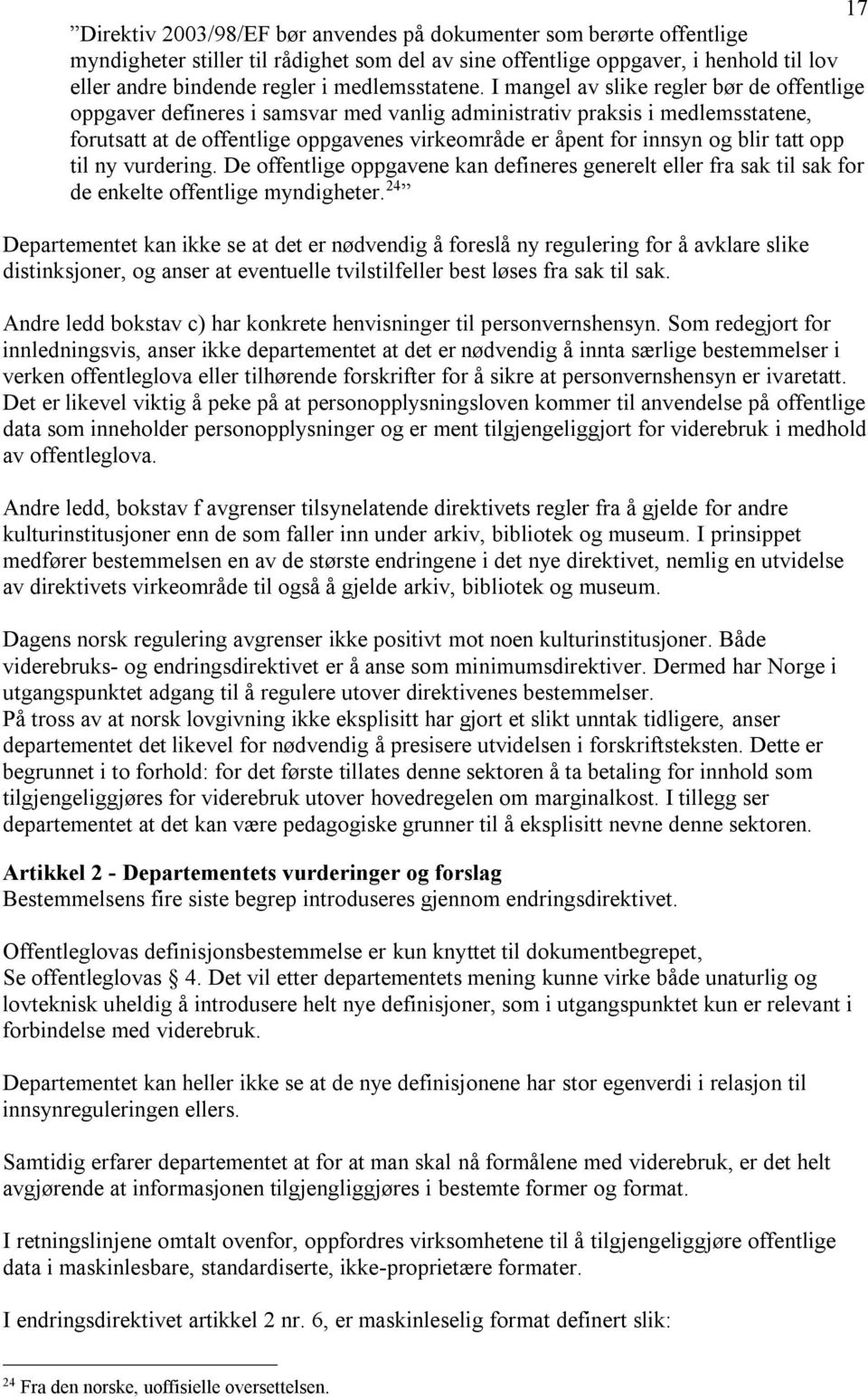 I mangel av slike regler bør de offentlige oppgaver defineres i samsvar med vanlig administrativ praksis i medlemsstatene, forutsatt at de offentlige oppgavenes virkeområde er åpent for innsyn og