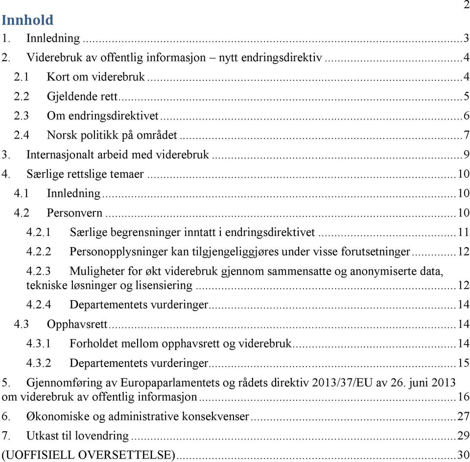 .. 11 4.2.2 Personopplysninger kan tilgjengeliggjøres under visse forutsetninger... 12 4.2.3 Muligheter for økt viderebruk gjennom sammensatte og anonymiserte data, tekniske løsninger og lisensiering.