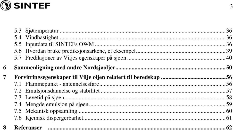 ..50 7 Forvitringsegenskaper til Vilje oljen relatert til beredskap...56 7.1 Flammepunkt - antennelsesfare...56 7.2 Emulsjonsdannelse og stabilitet.