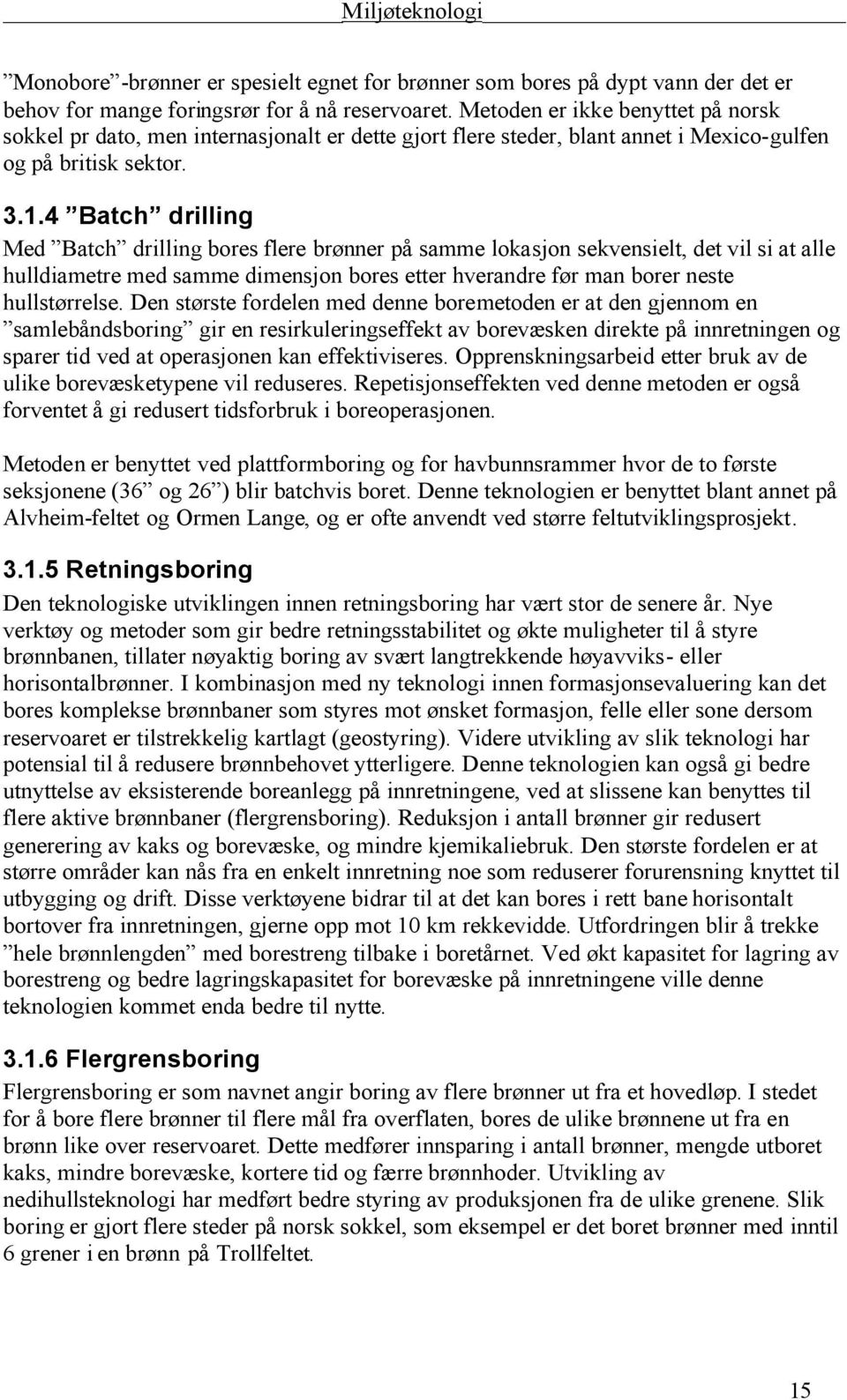 4 Batch drilling Med Batch drilling bores flere brønner på samme lokasjon sekvensielt, det vil si at alle hulldiametre med samme dimensjon bores etter hverandre før man borer neste hullstørrelse.