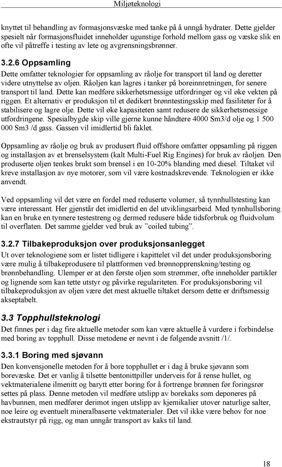 6 Oppsamling Dette omfatter teknologier for oppsamling av råolje for transport til land og deretter videre utnyttelse av oljen.