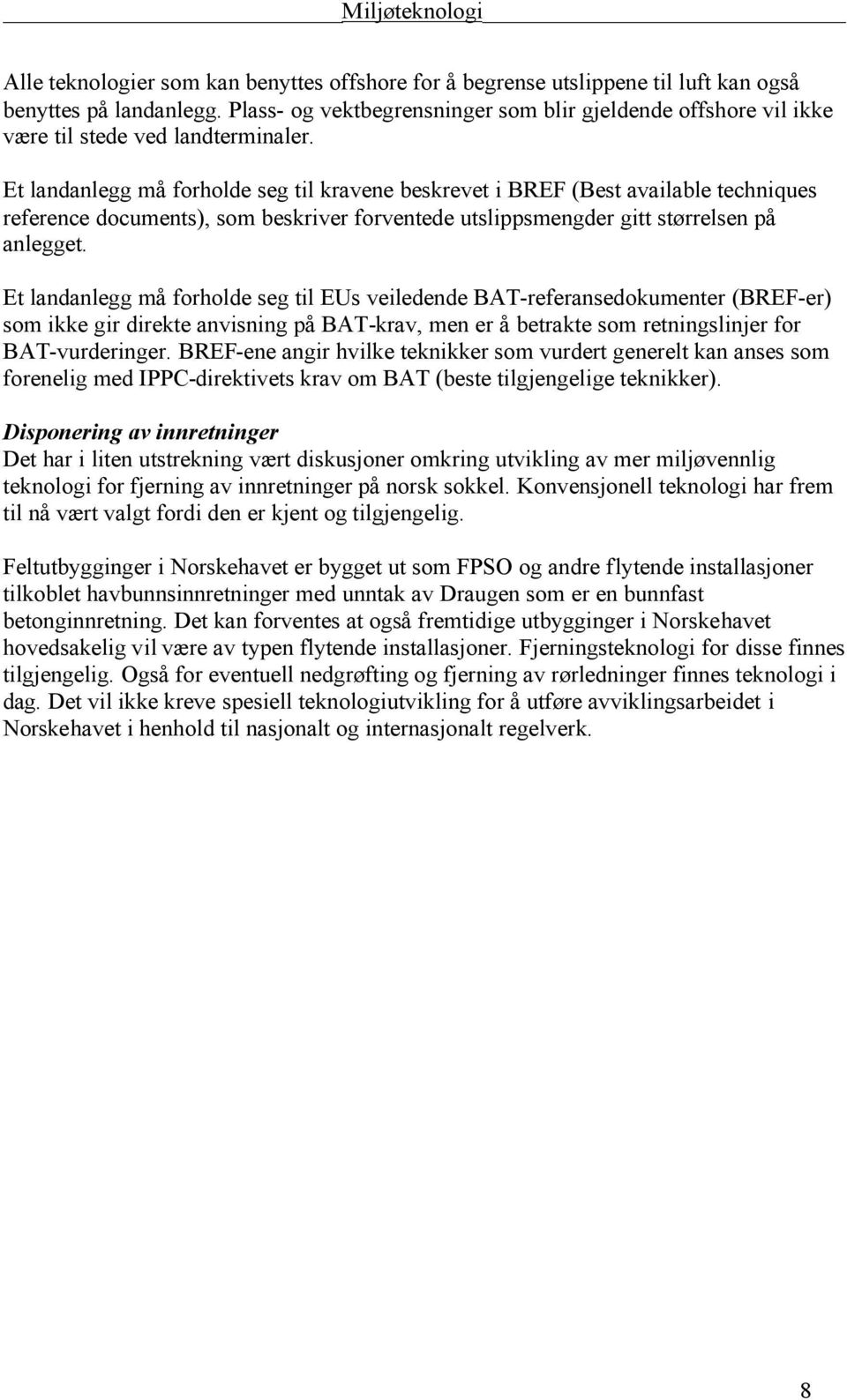 Et landanlegg må forholde seg til kravene beskrevet i BREF (Best available techniques reference documents), som beskriver forventede utslippsmengder gitt størrelsen på anlegget.