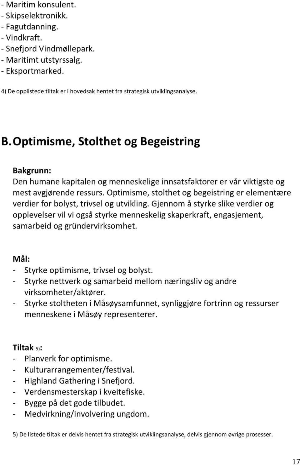 Optimisme, Stolthet og Begeistring Bakgrunn: Den humane kapitalen og menneskelige innsatsfaktorer er vår viktigste og mest avgjørende ressurs.