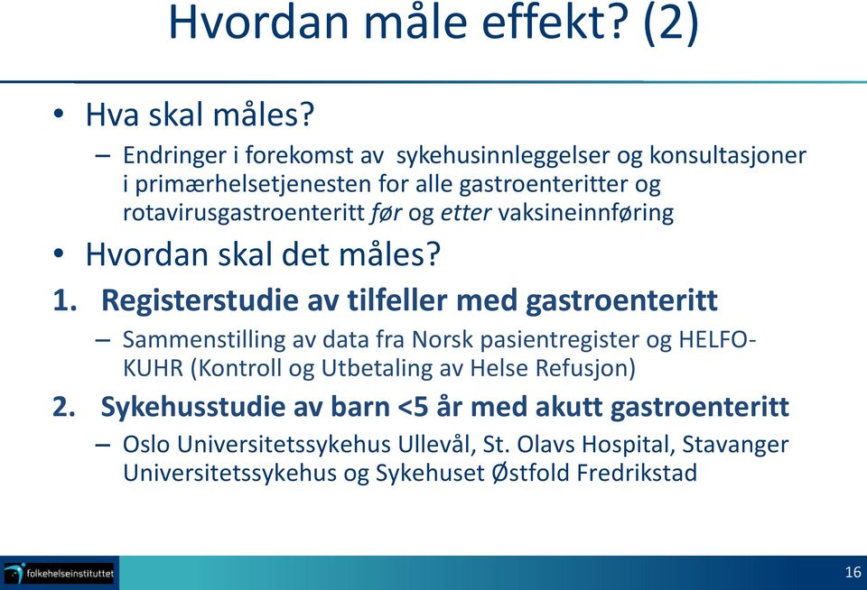 før og etter vaksineinnføring Hvordan skal det måles? 1.