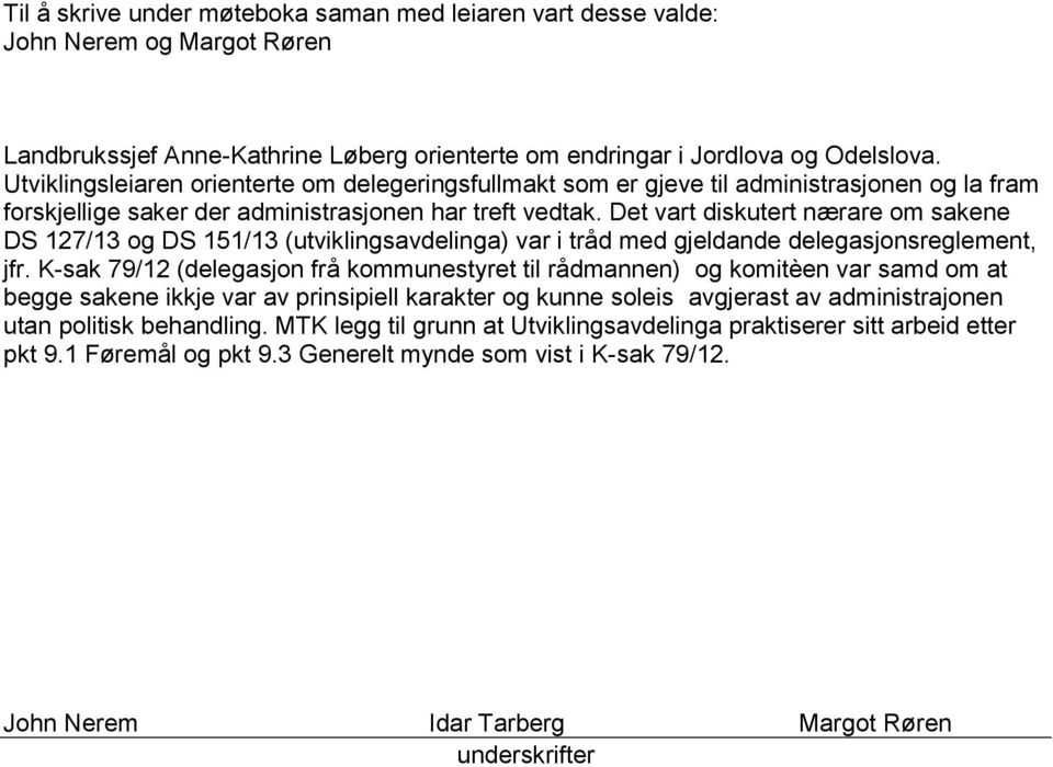 Det vart diskutert nærare om sakene DS 127/13 og DS 151/13 (utviklingsavdelinga) var i tråd med gjeldande delegasjonsreglement, jfr.