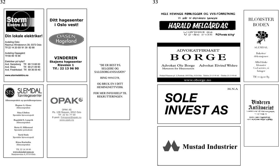 ADVOKATFIRMAET BORGE Advokat Ole Borge Møterett for Høyesterett Advokat Eivind Wekre Fridtjof Nansens pl. 3, Postboks 1893 Vika, 0124 Oslo Telefon 23 13 95 40 - Telefax 23 13 95 60 www.oborge.