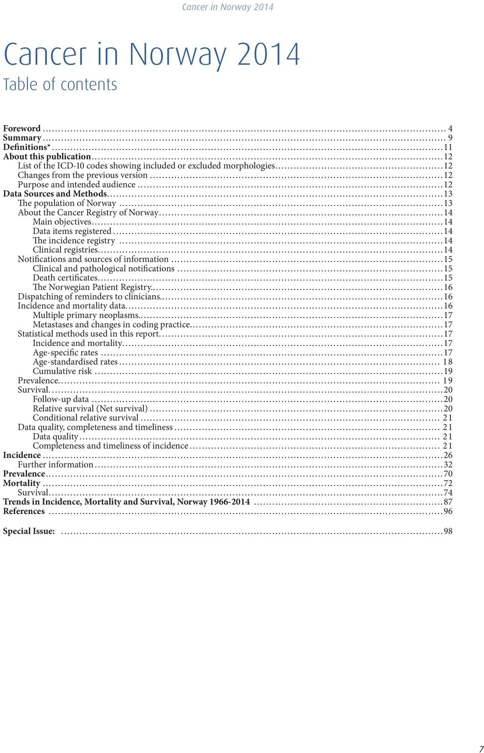 ..14 Data items registered...14 The incidence registry...14 Clinical registries...14 Notifications and sources of information...15 Clinical and pathological notifications...15 Death certificates.