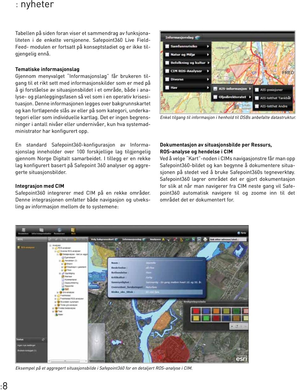 analyse- og planleggingsfasen så vel som i en operativ krisesituasjon.