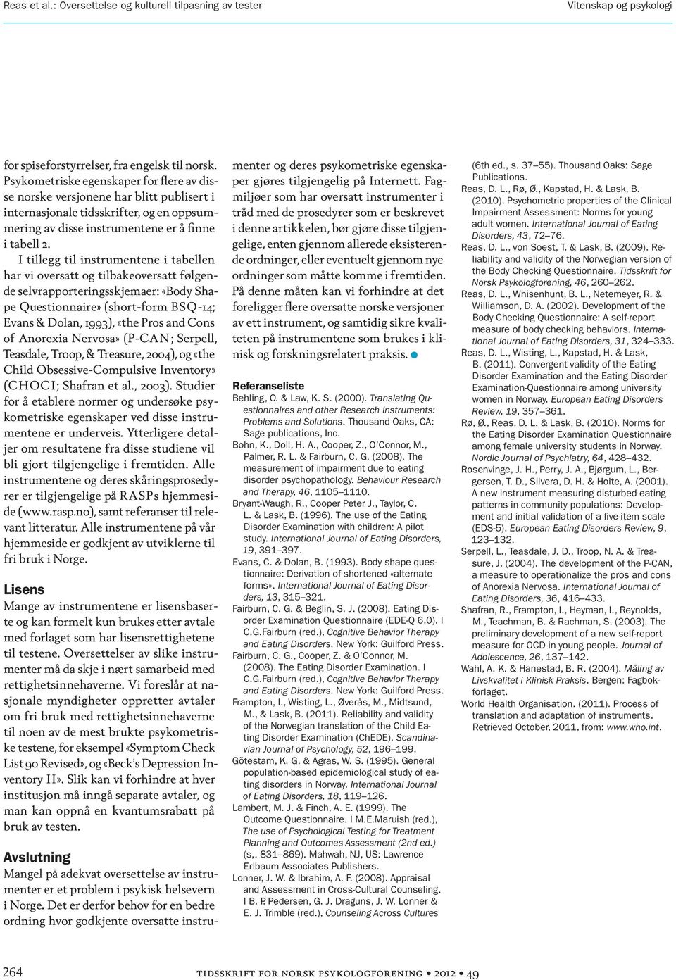 I tillegg til instrumentene i tabellen har vi oversatt og tilbakeoversatt følgende selvrapporteringsskjemaer: «Body Shape Questionnaire» (short-form BSQ-14; Evans & Dolan, 1993), «the Pros and Cons