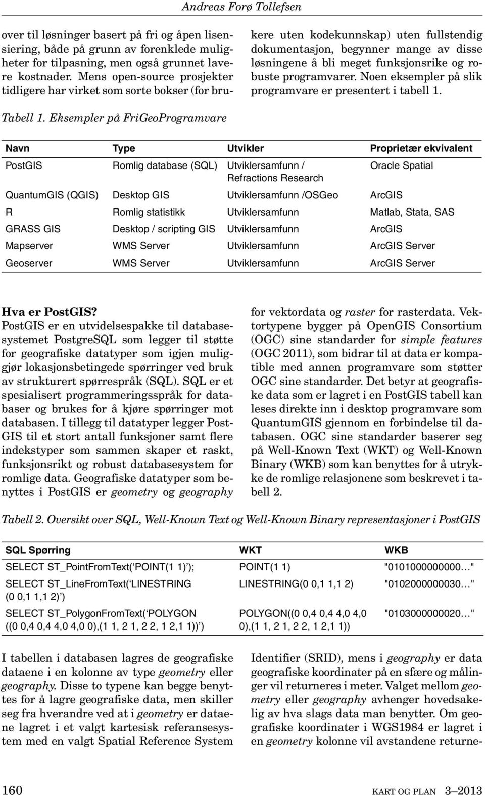 robuste programvarer. Noen eksempler på slik programvare er presentert i tabell 1. Tabell 1.