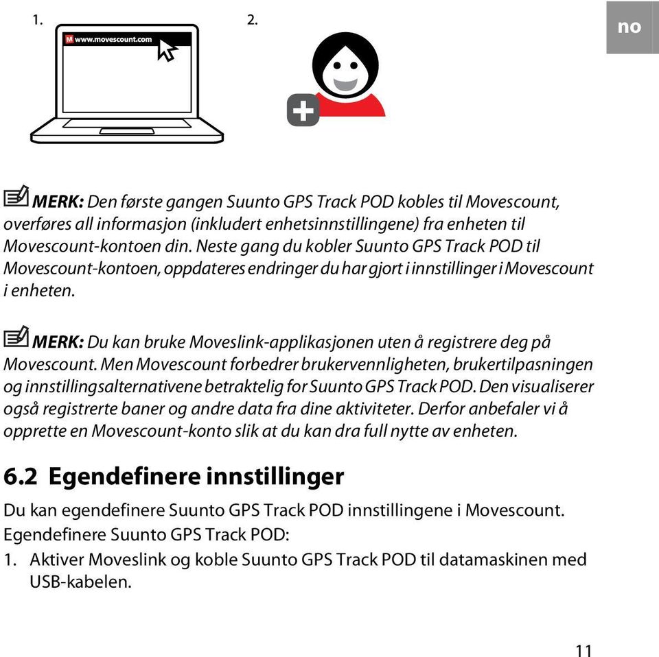 MERK: Du kan bruke Moveslink-applikasjonen uten å registrere deg på Movescount.