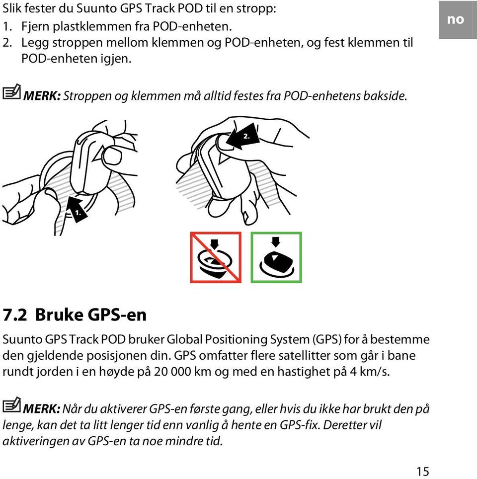 2 Bruke GPS-en Suunto GPS Track POD bruker Global Positioning System (GPS) for å bestemme den gjeldende posisjonen din.