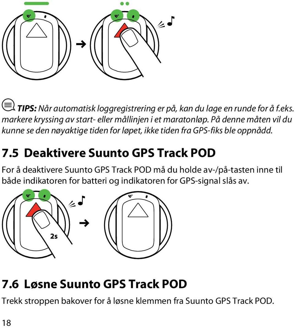 På denne måten vil du kunne se den nøyaktige tiden for løpet, ikke tiden fra GPS-fiks ble oppnådd. 7.